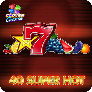 40 SUPER HOT  - CLOVER CHANCE